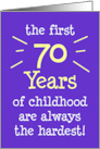 The First 70 Years Of Childhood Are Always The Hardest card