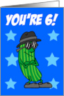 You’re Six That’s A Big Dill Pickle Pun card