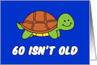 60 Isn’t Old Cute Turtle card