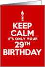 Keep Calm It’s Only Your 29th Birthday card