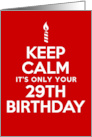 Keep Calm It’s Only Your 29th Birthday card