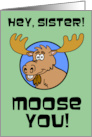 Sister Miss You Moose You Animal Pun card