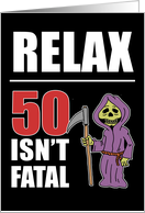 Relax 50 Isn’t Fatal Grim Reaper 50th Birthday card