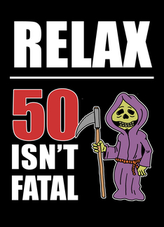 Relax 50 Isn't Fatal...