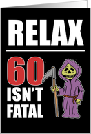 Relax 60 Isn’t Fatal Grim Reaper 60th Birthday card