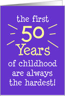 The First 50 Years Of Childhood Are Always The Hardest card