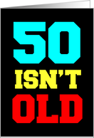 50 Isn’t Old. Depressing, But Not Old card
