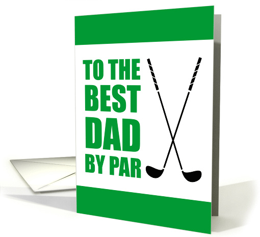 To The Best Dad By Par Golf Birthday card (1784442)