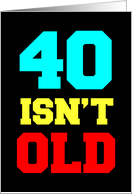 40 Isn’t Old. Depressing, But Not Old card