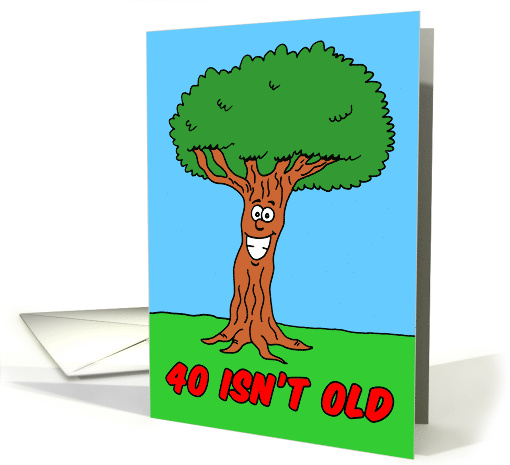 40 Isn't Old If You're A Tree 40th Birthday card (1834032)