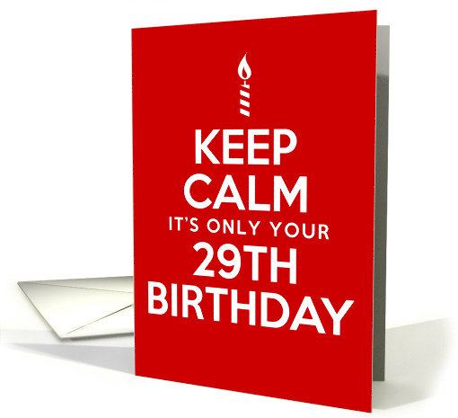 Keep Calm It's Only Your 29th Birthday card (1834278)