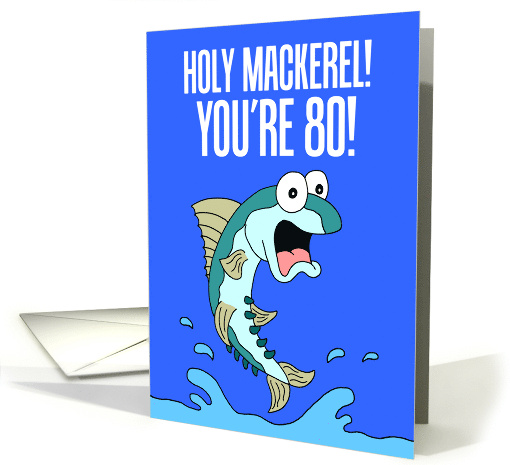 Holy Mackerel 80th Birthday Funny Fish card (1834490)