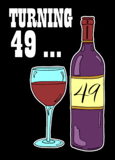 Turning 49 Wine 49th...