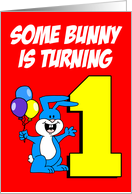 Some Bunny Is Turning 1 Birthday card