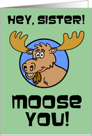 Sister Miss You Moose You Animal Pun card