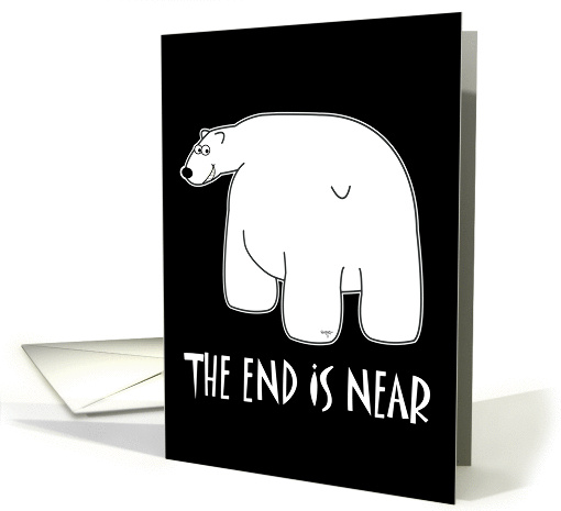 The End is Near - retirement, any occasion, funny card (1262890)