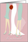 Brides and Bridesmaids Legs for Be My Bridesmaid card