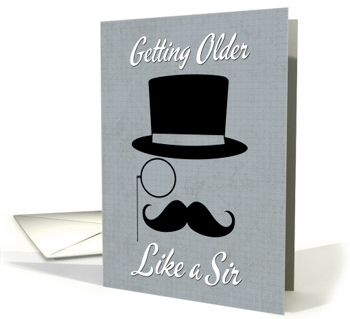 Getting Older Like a Sir with Moustache Birthday card (1339648)