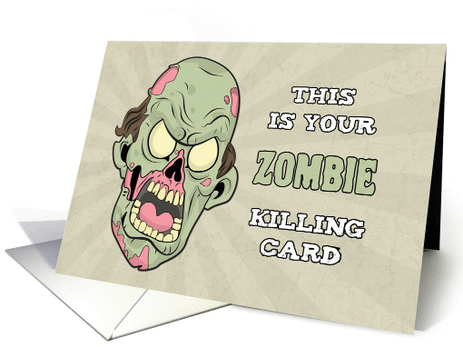 Your Zombie Killing Card for Birthday with Zombie Head card (1361380)