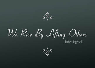 We Rise by Lifting...