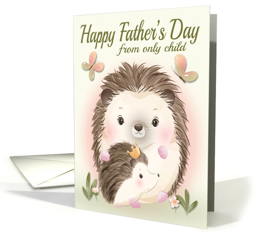 Happy Fathers Day from Only Child with Hedgehogs card (1675988)