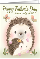 Happy Fathers Day from Only Child with Hedgehogs card