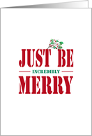 Just Be Incredibly Merry, Christmas Greeting with Stylized Mistletoe, card