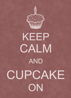Keep Calm, Cupcake...