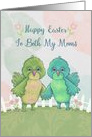 Happy Easter to Both My Moms with Cute Birds, Tulips card