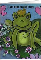 I am done kissing frogs, with crown and flowers card