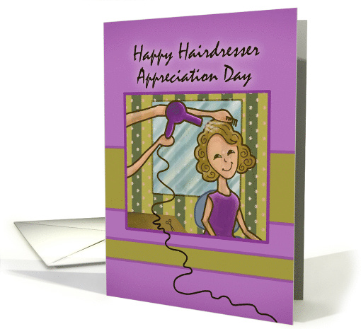 Happy Hairdresser Appreciation Day with Woman getting Hair Styled card