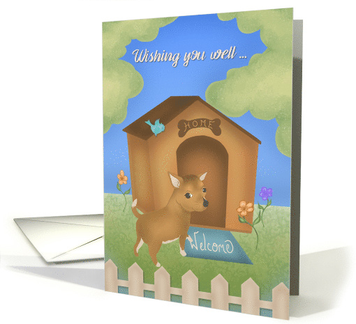 Good luck, wishing you well in your new home with Chihuahua card