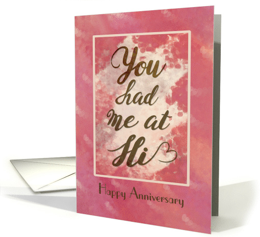 You Had Me At Hi, Happy Anniversary for Spouse card (1548066)