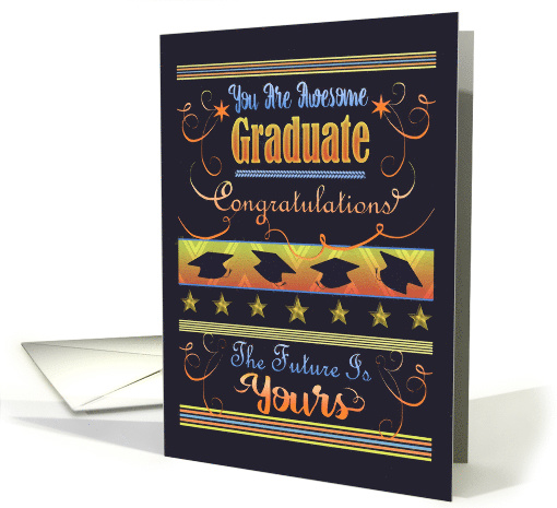 Congratulations Graduate, the Future is Yours, you are Awesome card