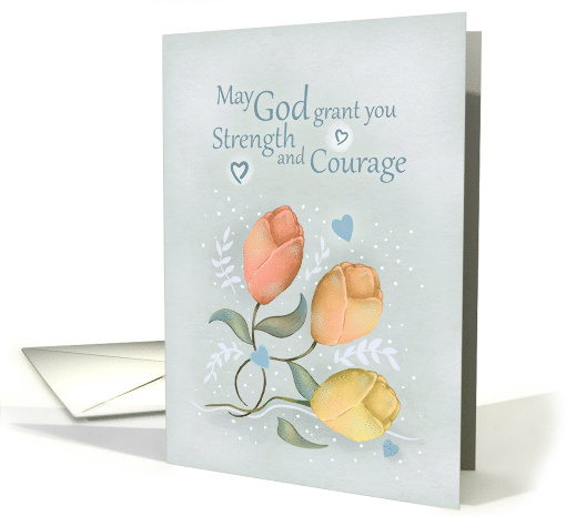 May God Grant You Strength and Courage Sympathy with Tulips card