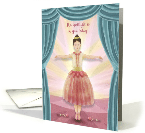 The Spotlight is on You Today Birthday Girl Ballerina on Stage card