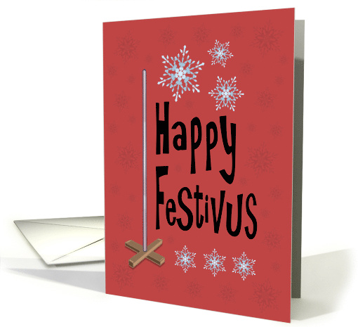 Happy Festivus with Aluminum Pole Snowflakes Text card (1746918)