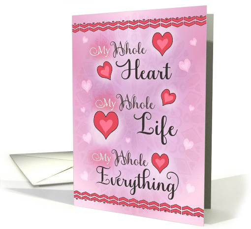 My Whole Heart Life My Everything Happy Valentine's Day card (1810624)
