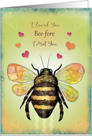 I Loved You Bee-fore I Met You with Bee Hearts First Date Anniversary card