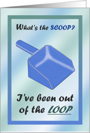 Thinking of You What’s the Scoop I’ve been Out of the Loop card
