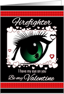 Firefighter - Valentine’s Day - Be my Valentine-I have my Eye On You card