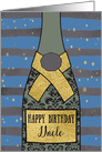 To my Uncle, Birthday, Champagne Bottle, Foil Effect card