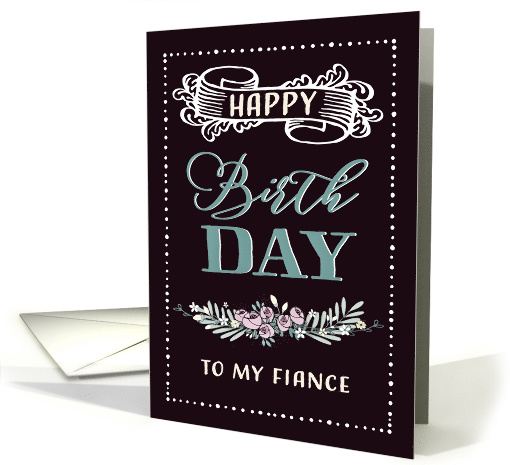 To my Fiance, Happy Birthday, Retro Card, Word-Art, Flowers card