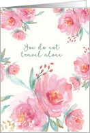 You do not travel alone, Hospice, Terminal Cancer, Watercolor Flowers card