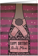 To my Birth Mom, Happy Birthday, Elegant Champagne Bottle, Foil Effect card