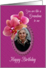 You Are Like A Grandma Birthday Orchids Custom Photo card