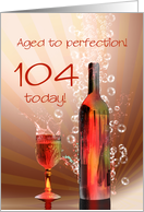 104th birthday, Aged to perfection with wine splashing card