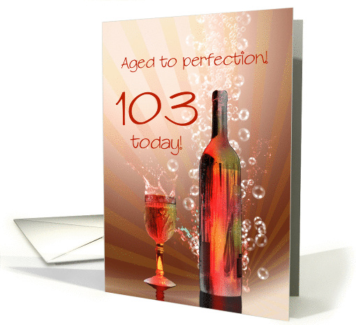 103rd birthday, Aged to perfection with wine splashing card (1423936)