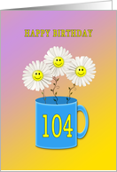 104th birthday card with happy smiling flowers card