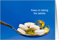 Keep on taking the tablets get well soon card